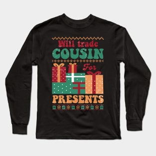 Will Trade Cousin for Presents Long Sleeve T-Shirt